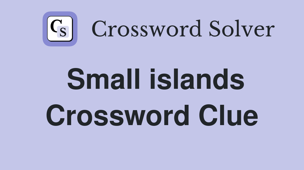 Small islands Crossword Clue Answers Crossword Solver